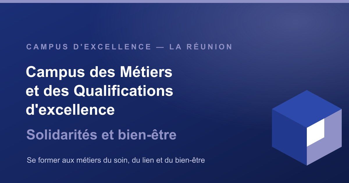 Campus des Métiers et des Qualifications d’excellence — Solidarités et bien-être — La Réunion